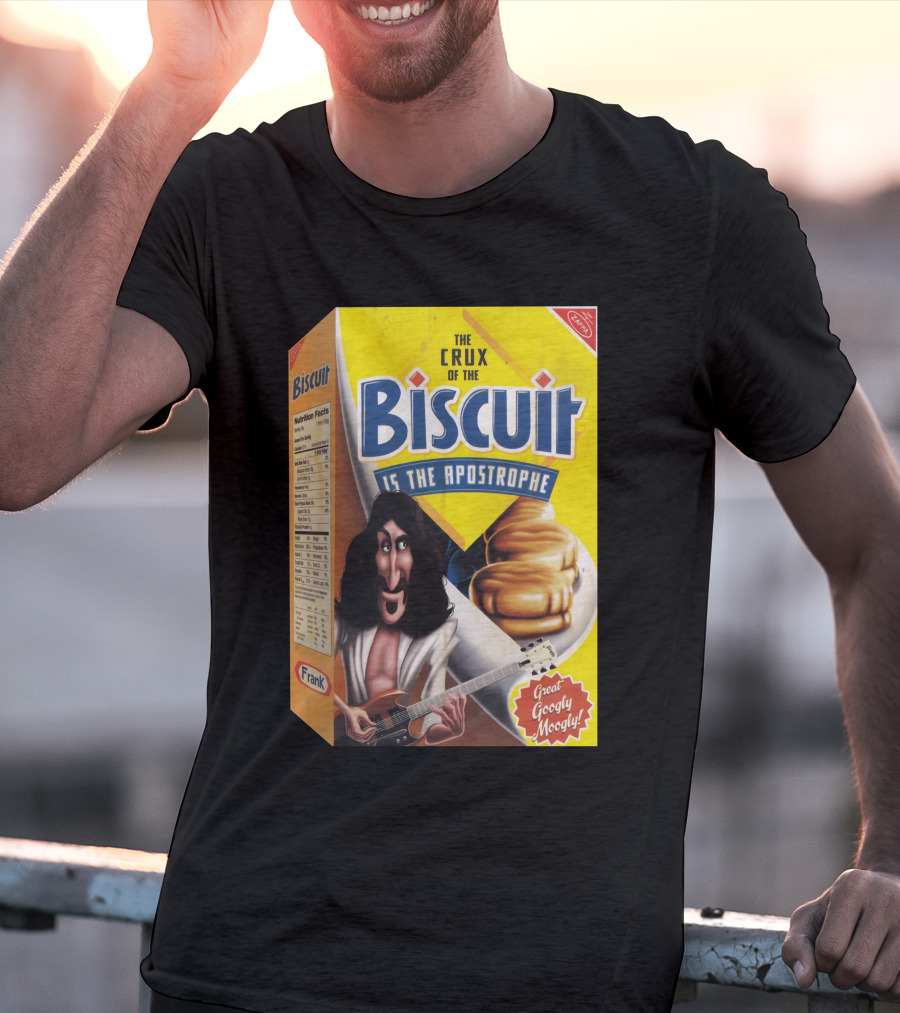 The Crux Of The Biscuit Is The Apostrophe Great Googly Moogly Frank T-Shirt