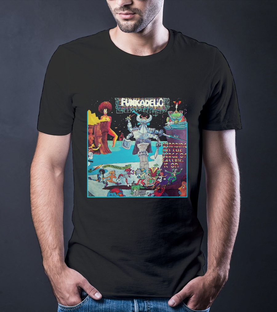 Funkadelic Standing On The Verge Of Getting It On T-Shirt