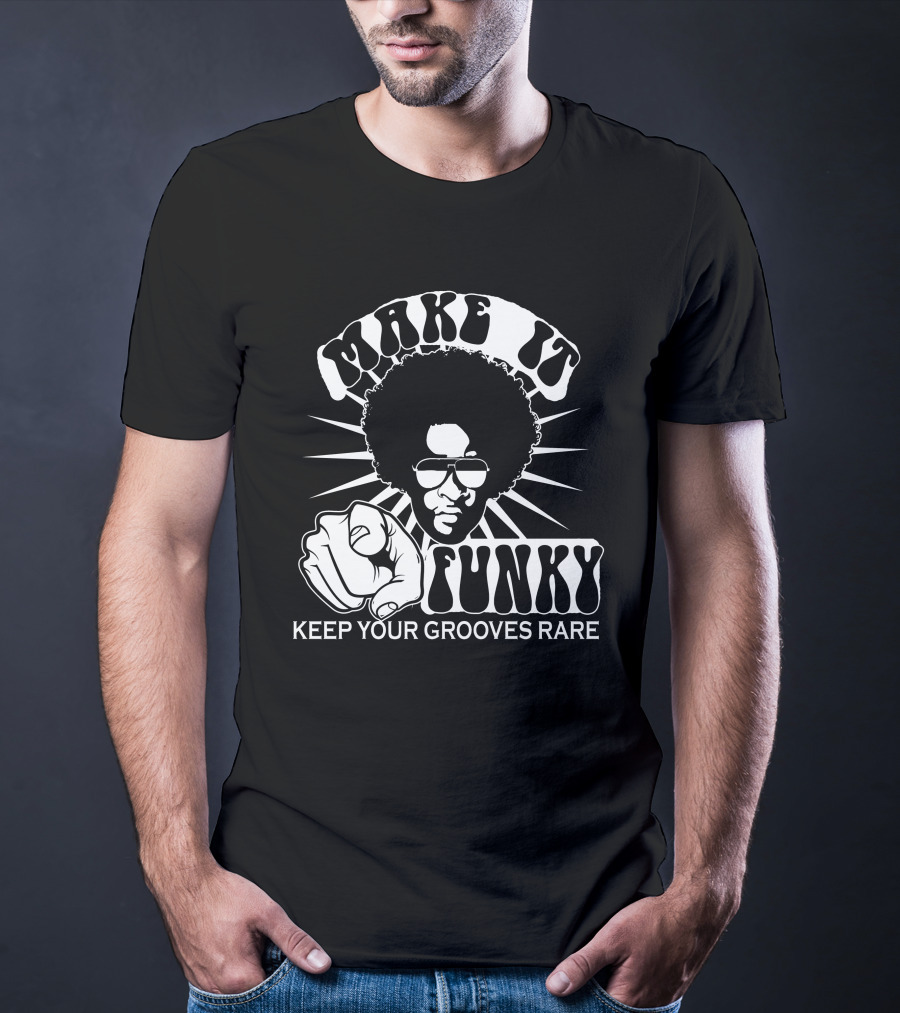Make It Funky Keep Your Grooves Rare T-Shirt