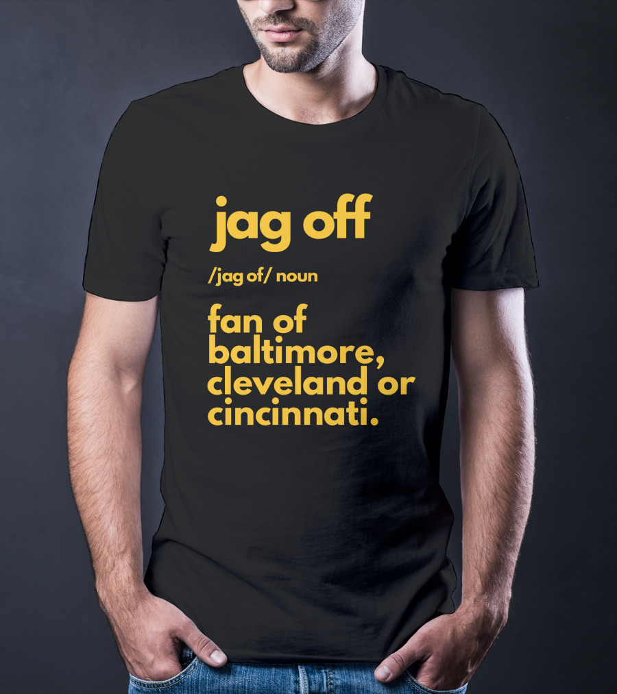 Jag Off Fan Of Baltimore Cleveland Or Cincinnati T-Shirt