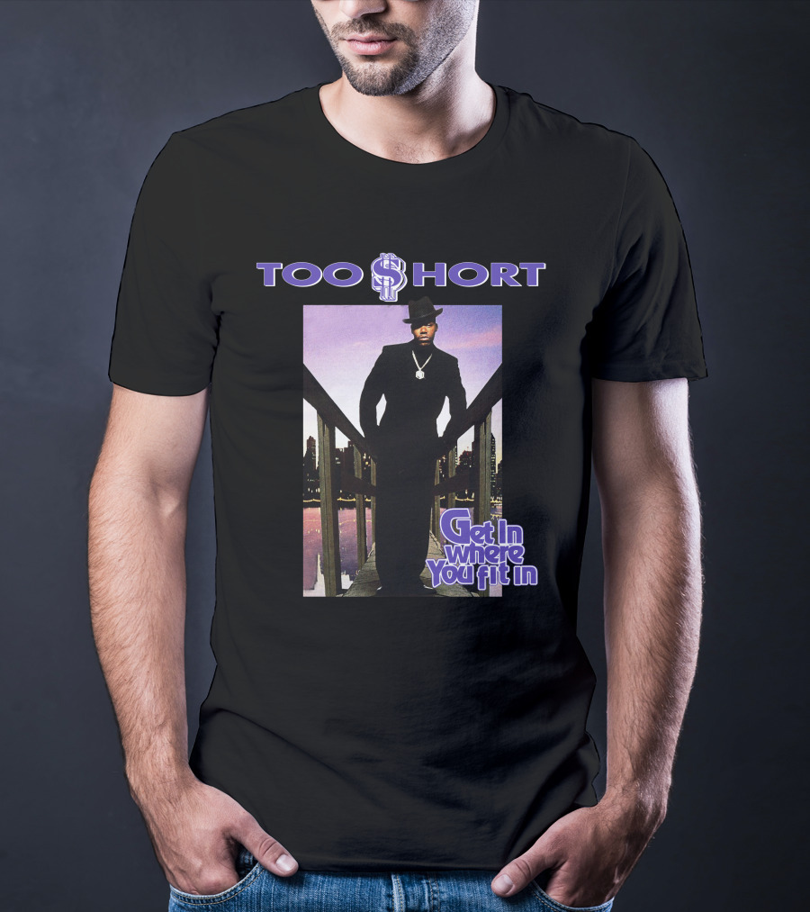 Too Short Get In Where You Fit In T-Shirt