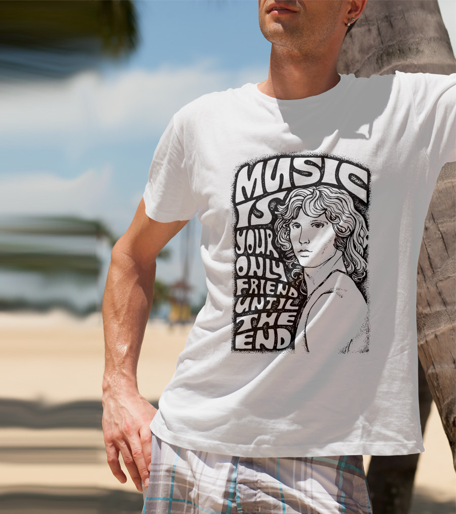 Music Is Your Only Friend Until The End T-Shirt