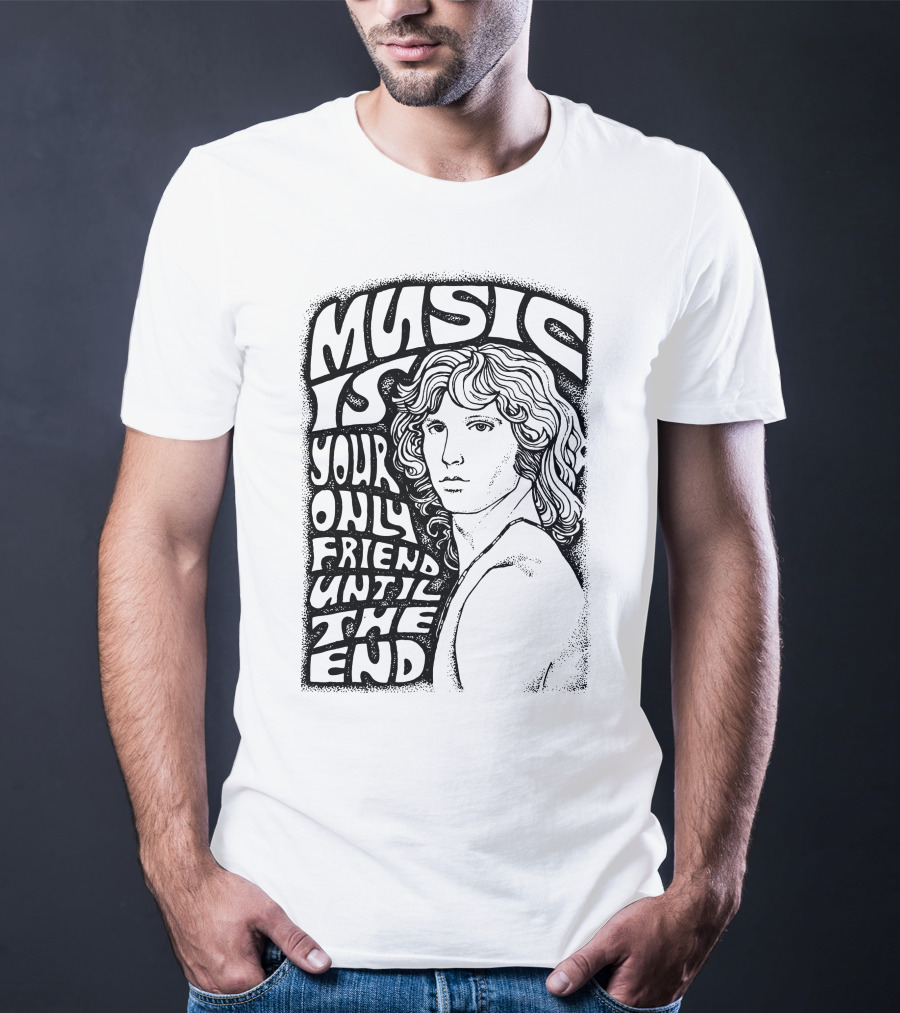 Music Is Your Only Friend Until The End T-Shirt