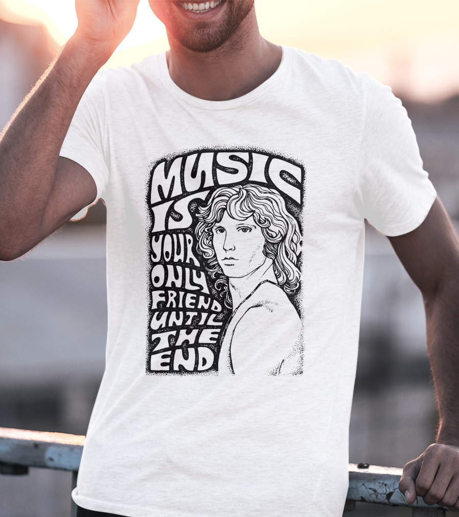 Music Is Your Only Friend Until The End T-Shirt
