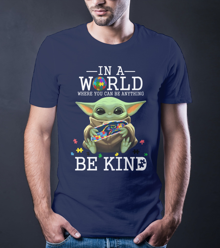 IN A World Where You Can Be Anything Be Kind Baby Yoda Autism Seahawks T-Shirt
