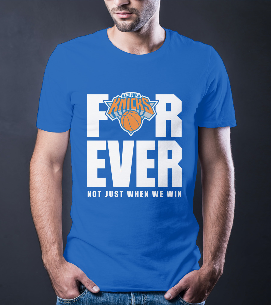 New York Knicks Forever Not Just When We Win T-Shirt
