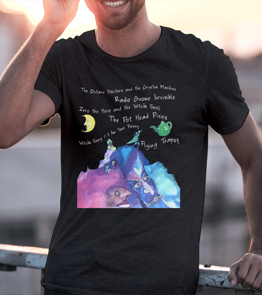 The Octave Doctors And The Crystal Machine Radio Gnome Invisible Zero The Hero And The Witch's Spell The Pot Head Pixies Witch's Song Flying Teapot T-Shirt