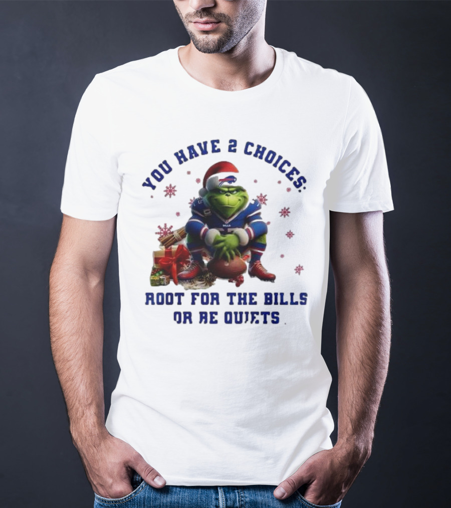 Buffalo Bills The Grinch You Have 2 Choices Root For The Bills Or Be Quiet T-Shirt