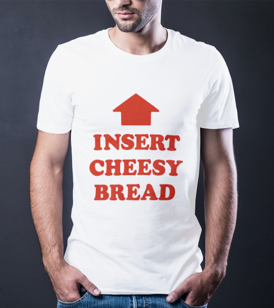 Insert Cheesy Bread Funny Food Lover Pizza Bread House T-Shirt
