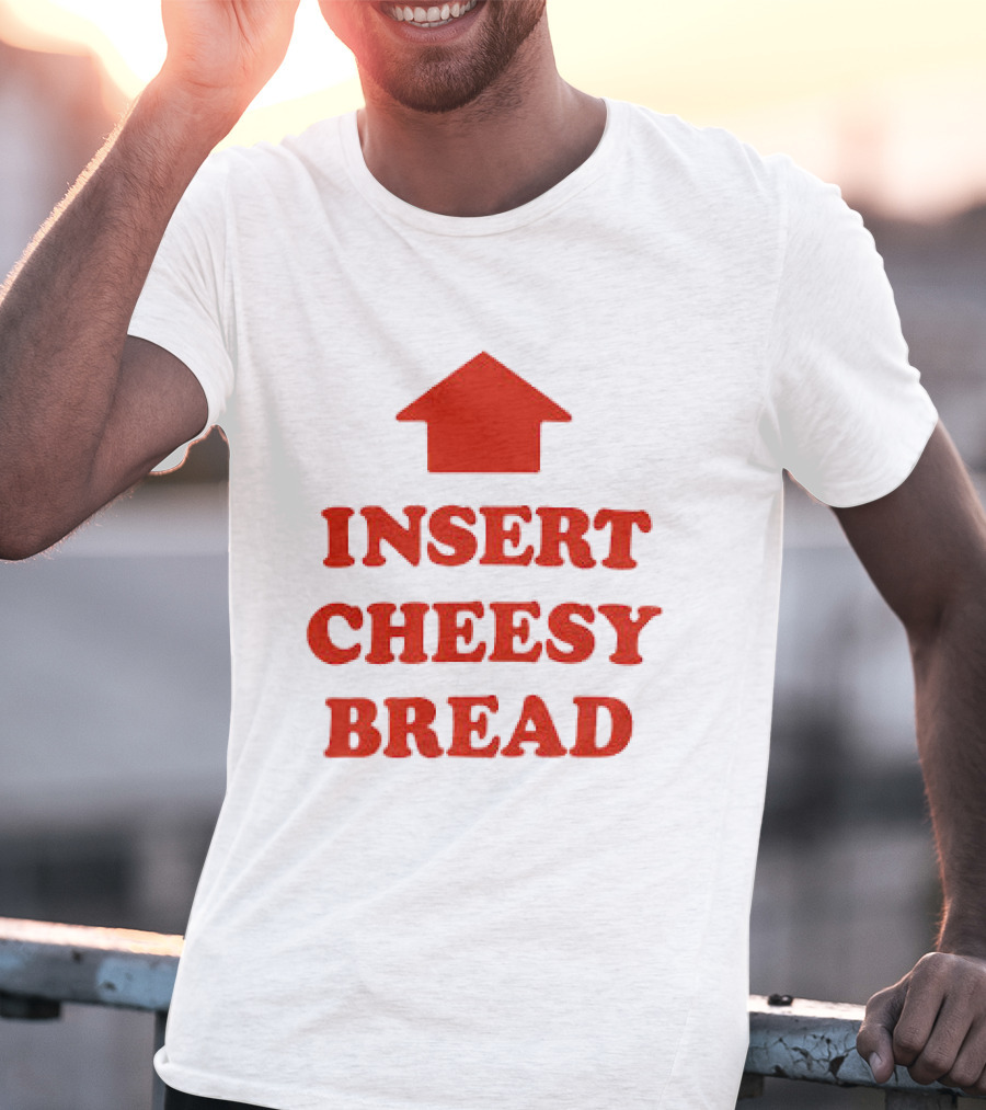 Insert Cheesy Bread Funny Food Lover Pizza Bread House T-Shirt