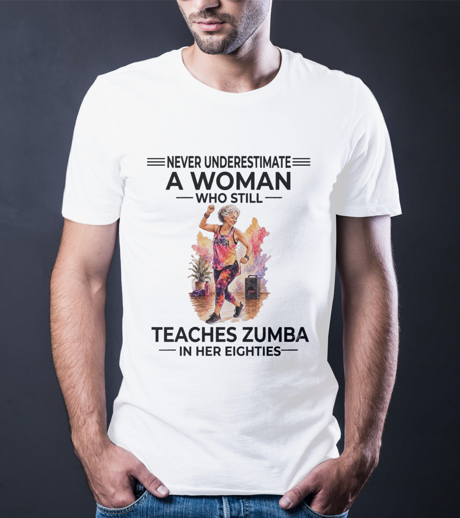 Never Underestimate A Woman Who Still Teaches Zumba In Her Eighties T-Shirt