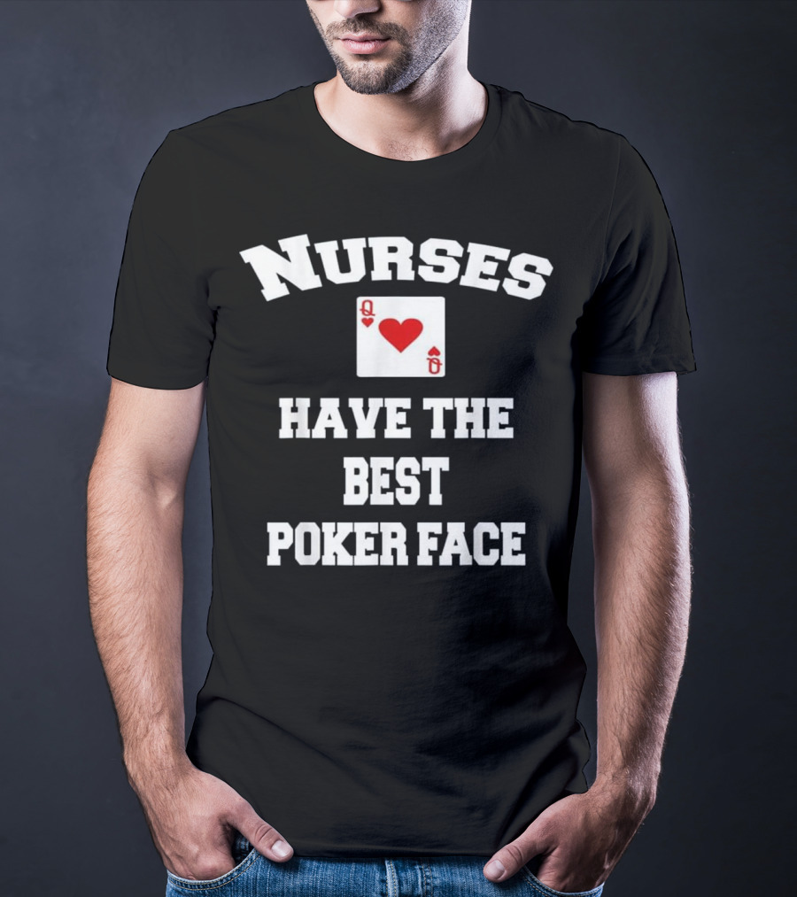 Nurses Have The Best Poker Face Queen Of Hearts Card T-Shirt