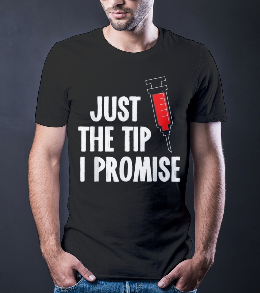 Just The Tip I Promise Nurses Week Syringe T-Shirt