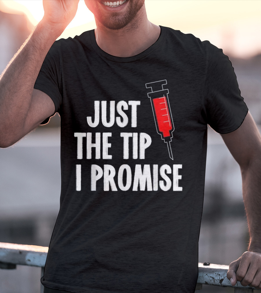 Just The Tip I Promise Nurses Week Syringe T-Shirt