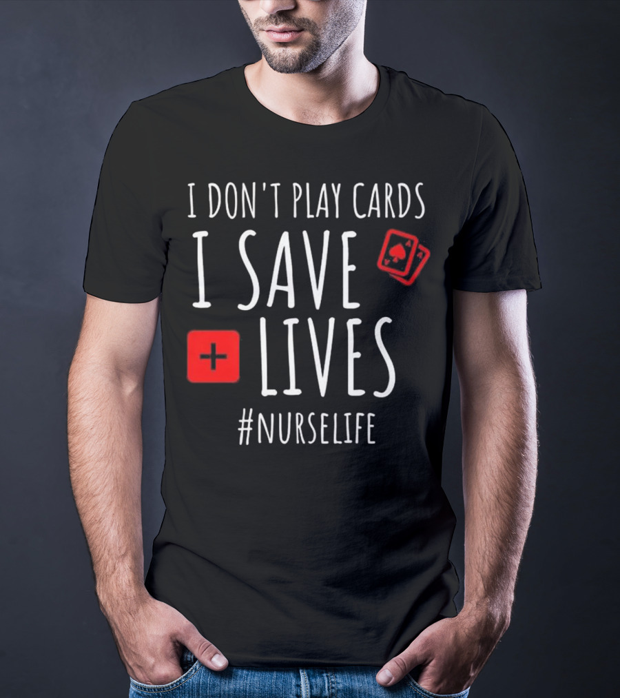 I Don't Play Cards I Save Lives Nurse Life Playing Cards Icon Red Cross T-Shirt