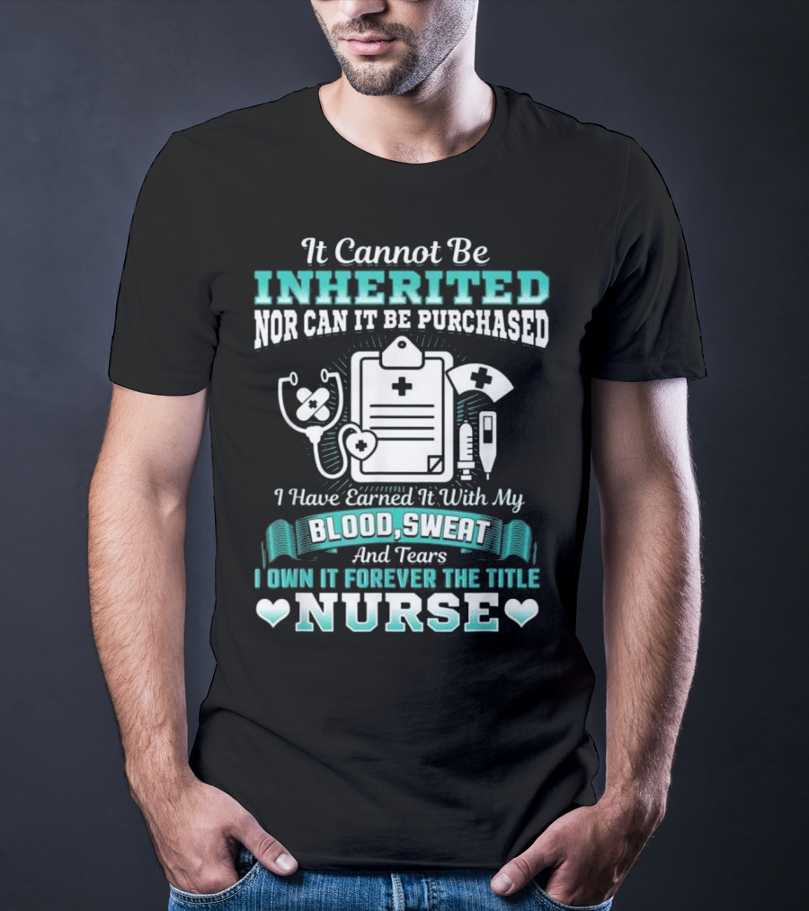 Nursing School Graduation RN LPN Earned With Blood Sweat And Tears Forever The Title Nurse T-Shirt