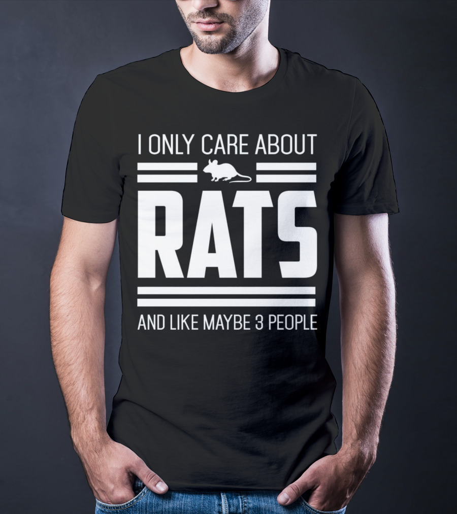 I Only Care About Rats And Like Maybe 3 People Funny Pet Rat Or Mouse Humor T-Shirt