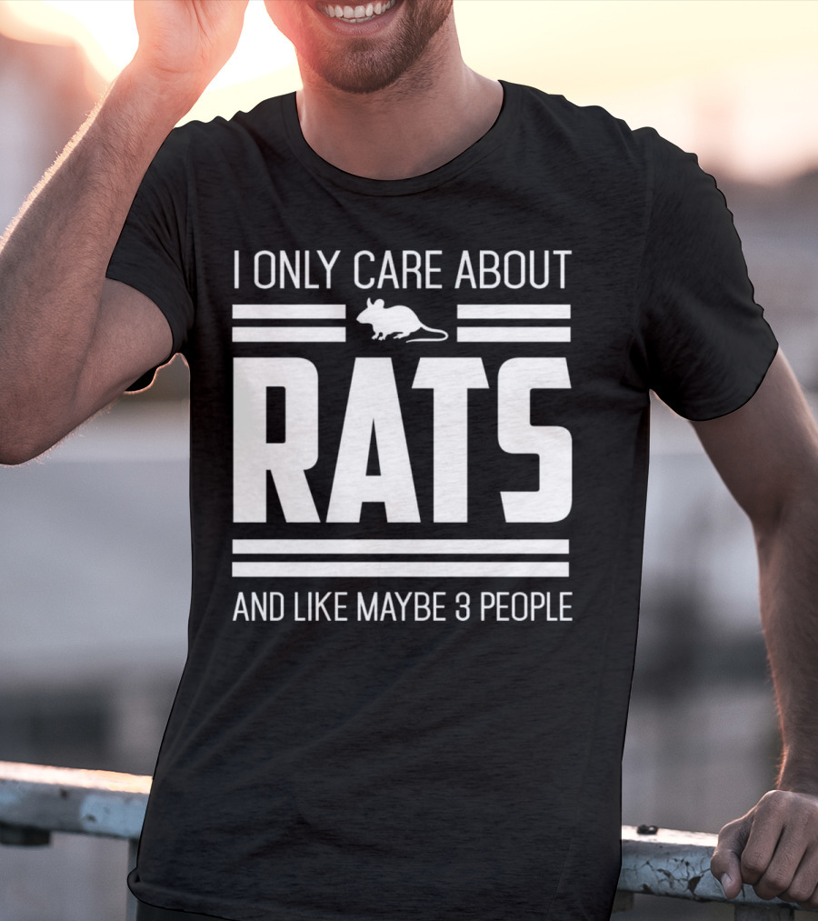 I Only Care About Rats And Like Maybe 3 People Funny Pet Rat Or Mouse Humor T-Shirt
