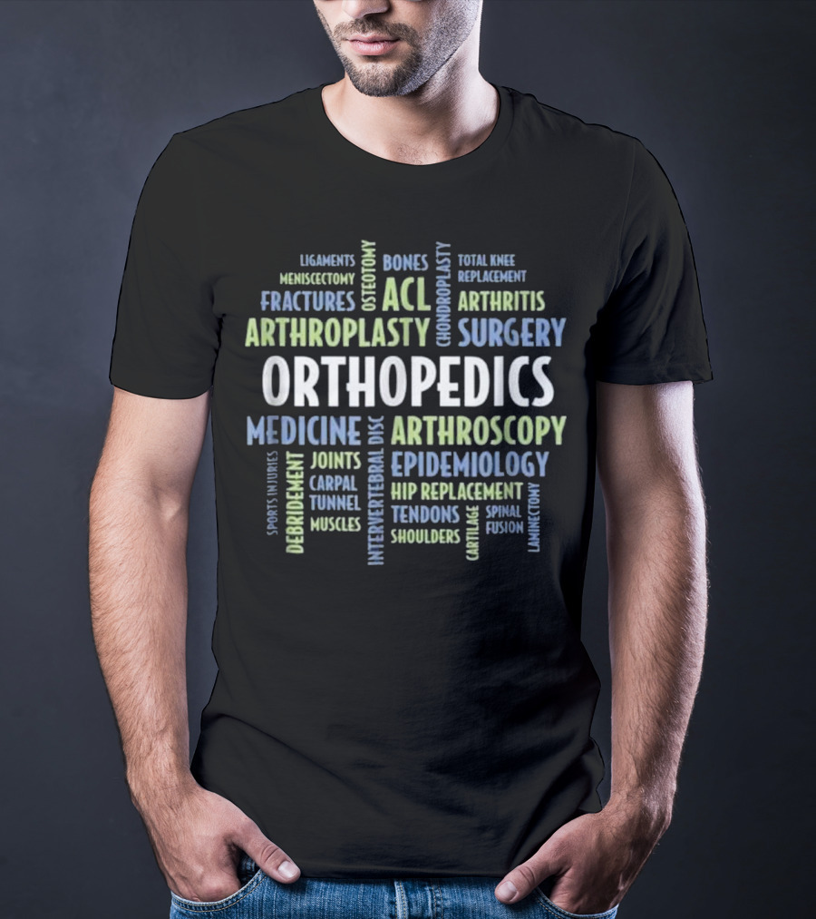 Orthopedics Surgery Medicine Fractures Arthritis ACL Arthroscopy Epidemiology Replacement T-Shirt