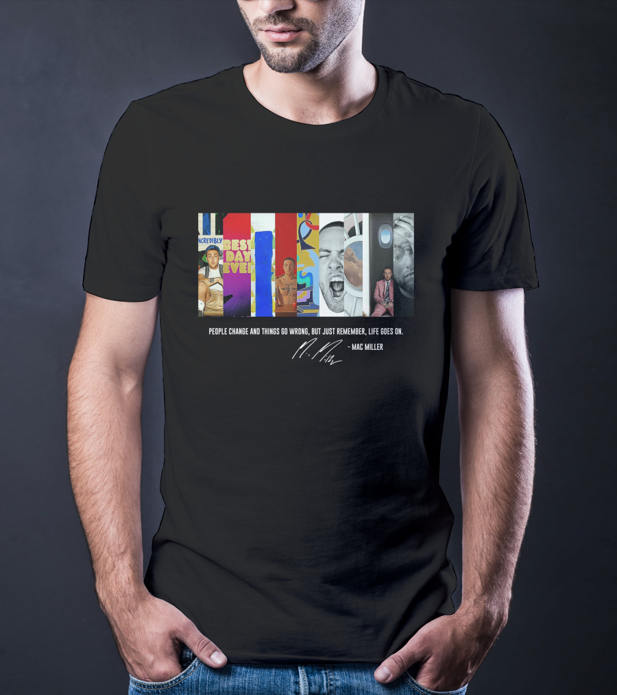 Mac Miller Best Day Ever People Change Life Goes On T-Shirt