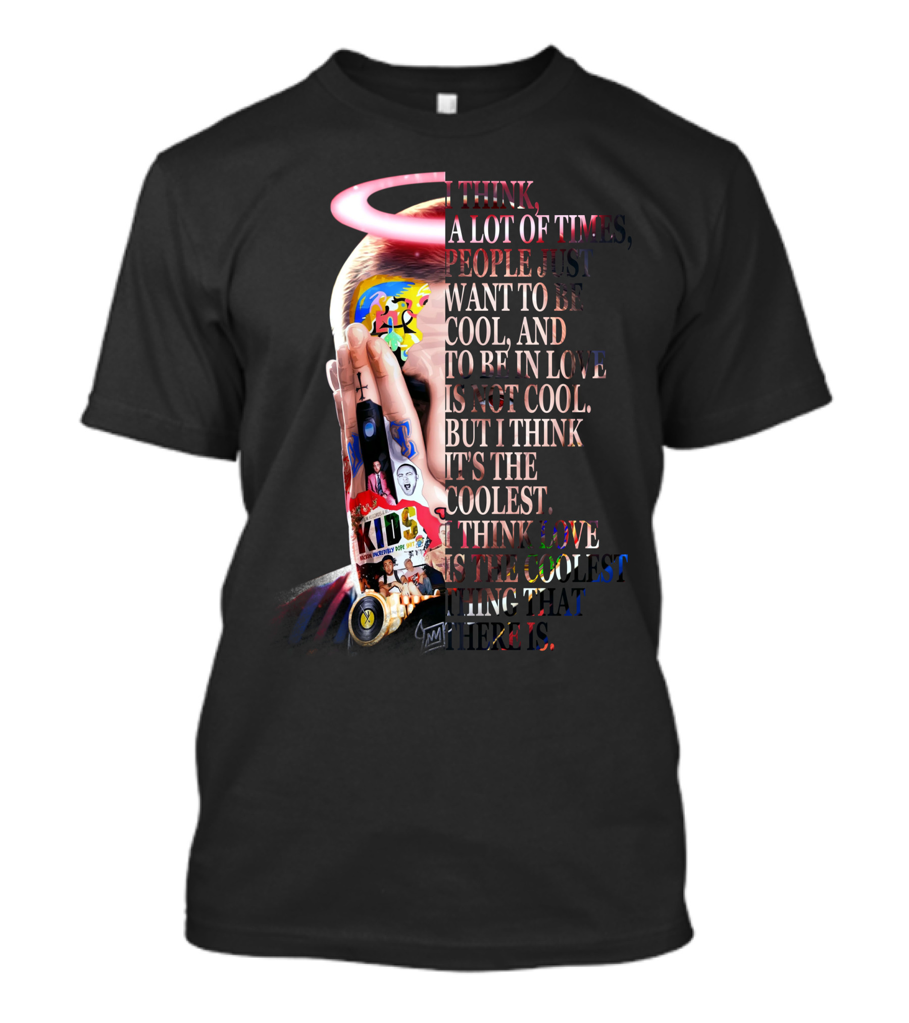 I Think A Lot Of Times People Just Want To Be Cool And To Be In Love Is Not Cool But I Think It's The Coolest I Think Love Is The Coolest Thing That There Is T-Shirt