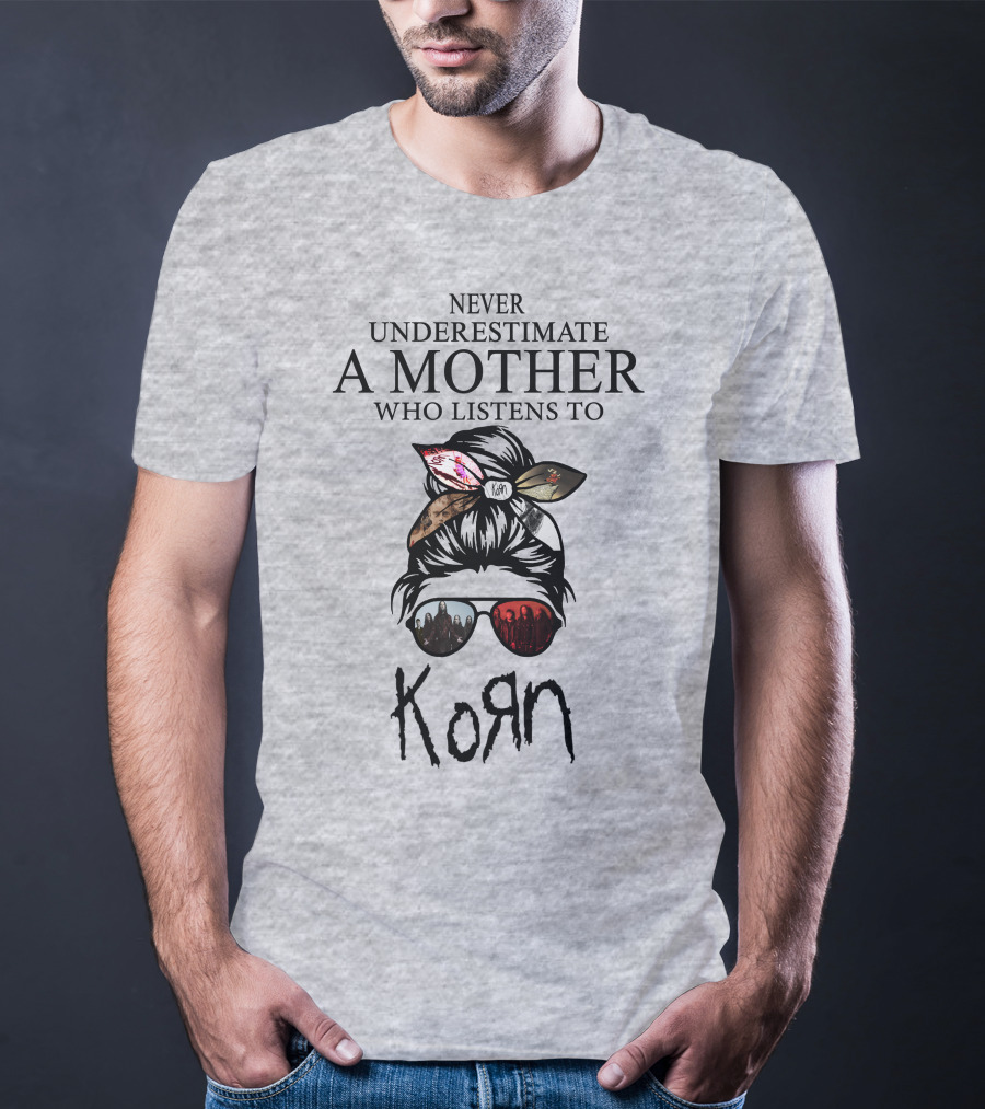 Never Underestimate A Mother Who Listens To Korn T-Shirt