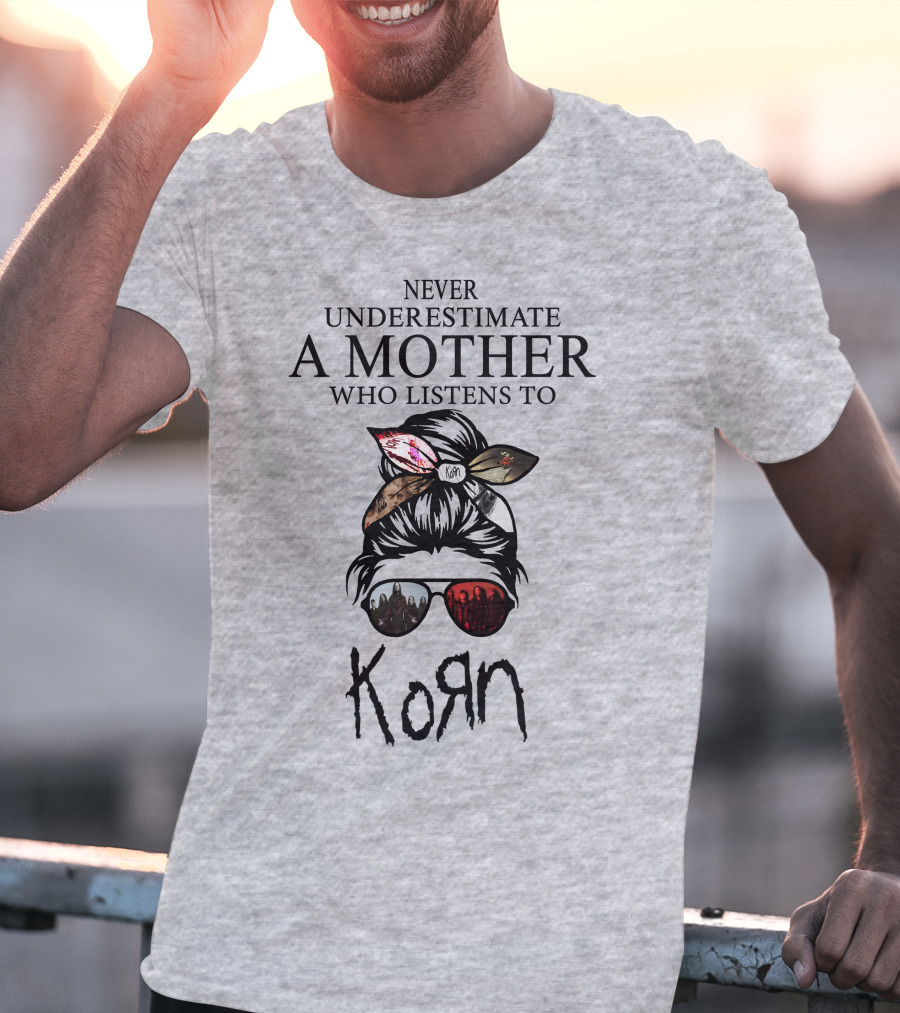 Never Underestimate A Mother Who Listens To Korn T-Shirt