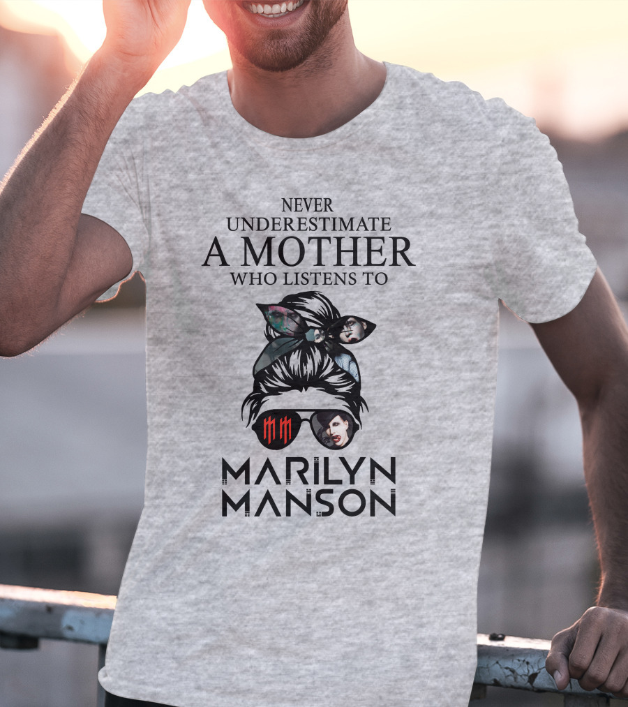 Never Underestimate A Mother Who Listens To Marilyn Manson T-Shirt