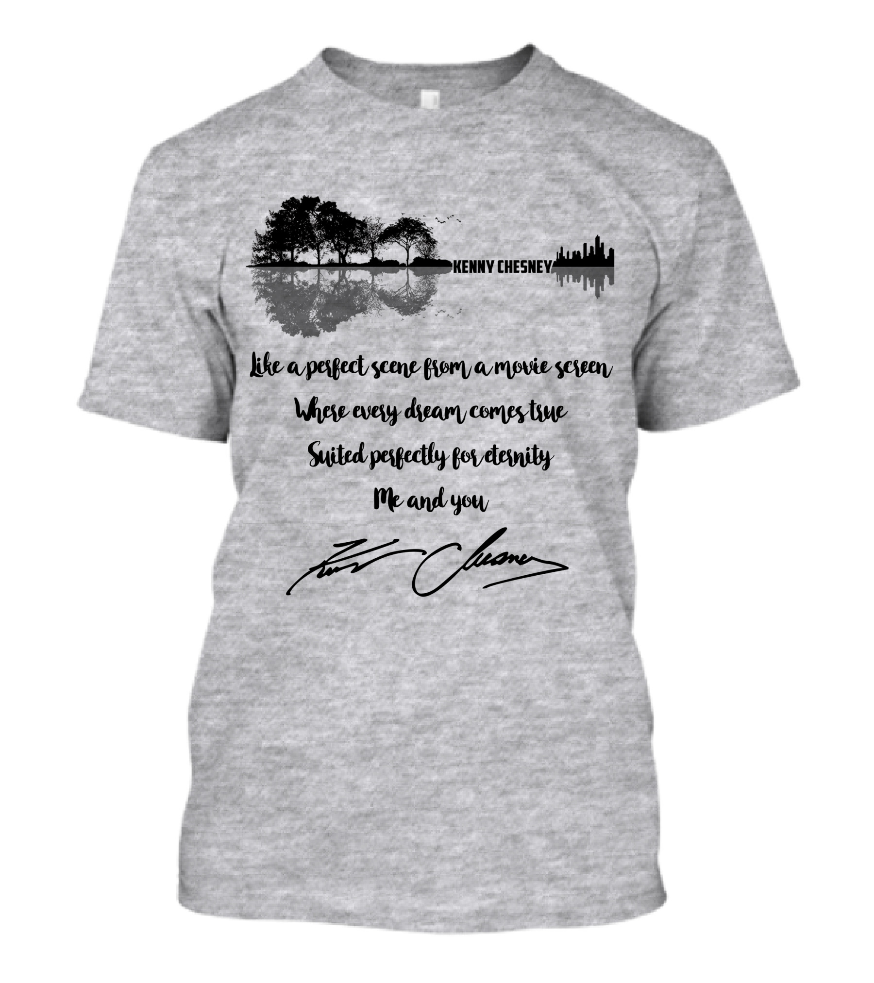 Kenny Chesney Perfect Scene Movie Screen Dream Eternity Me And You T-Shirt