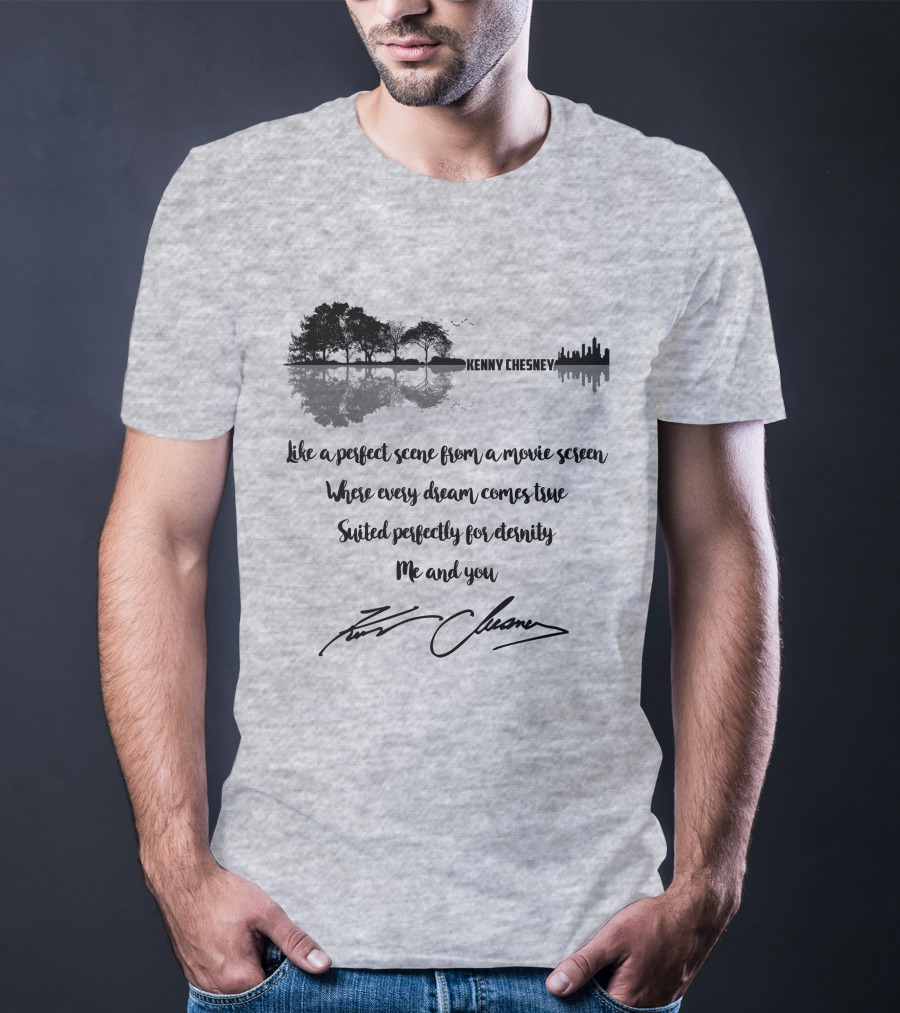 Kenny Chesney Perfect Scene Movie Screen Dream Eternity Me And You T-Shirt