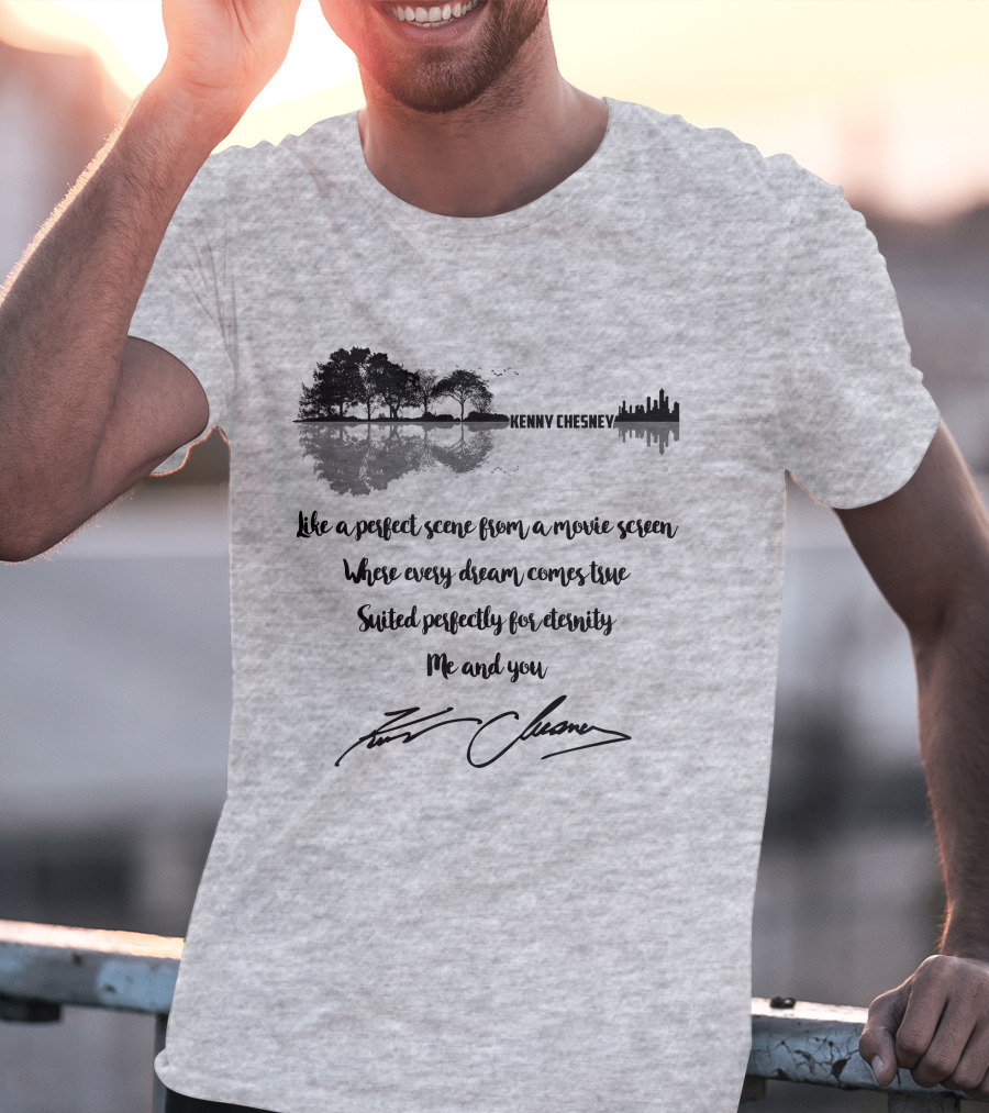Kenny Chesney Perfect Scene Movie Screen Dream Eternity Me And You T-Shirt