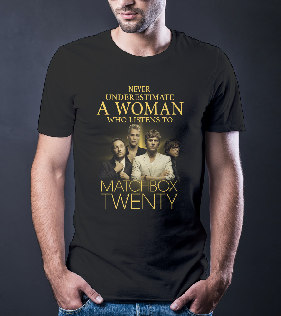 Never Underestimate A Woman Who Listens To Matchbox Twenty T-Shirt