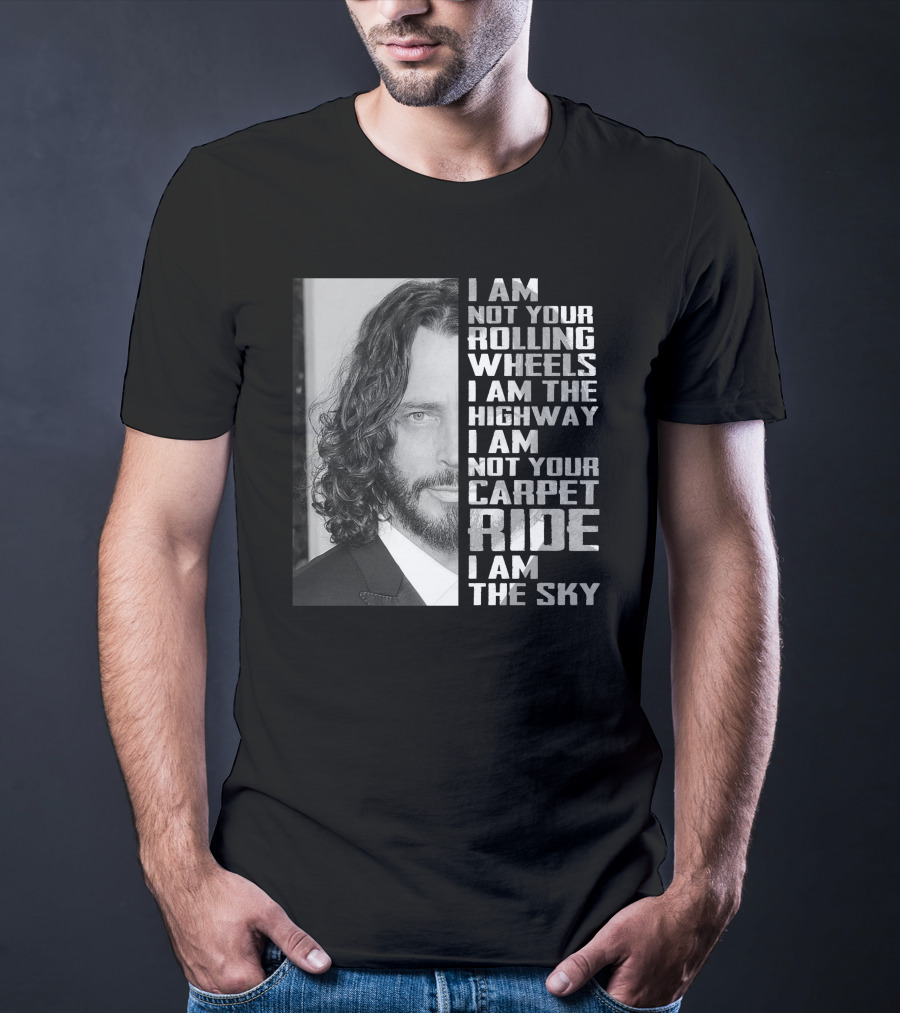 I Am Not Your Rolling Wheels I Am The Highway I Am Not Your Carpet Ride I Am The Sky T-Shirt