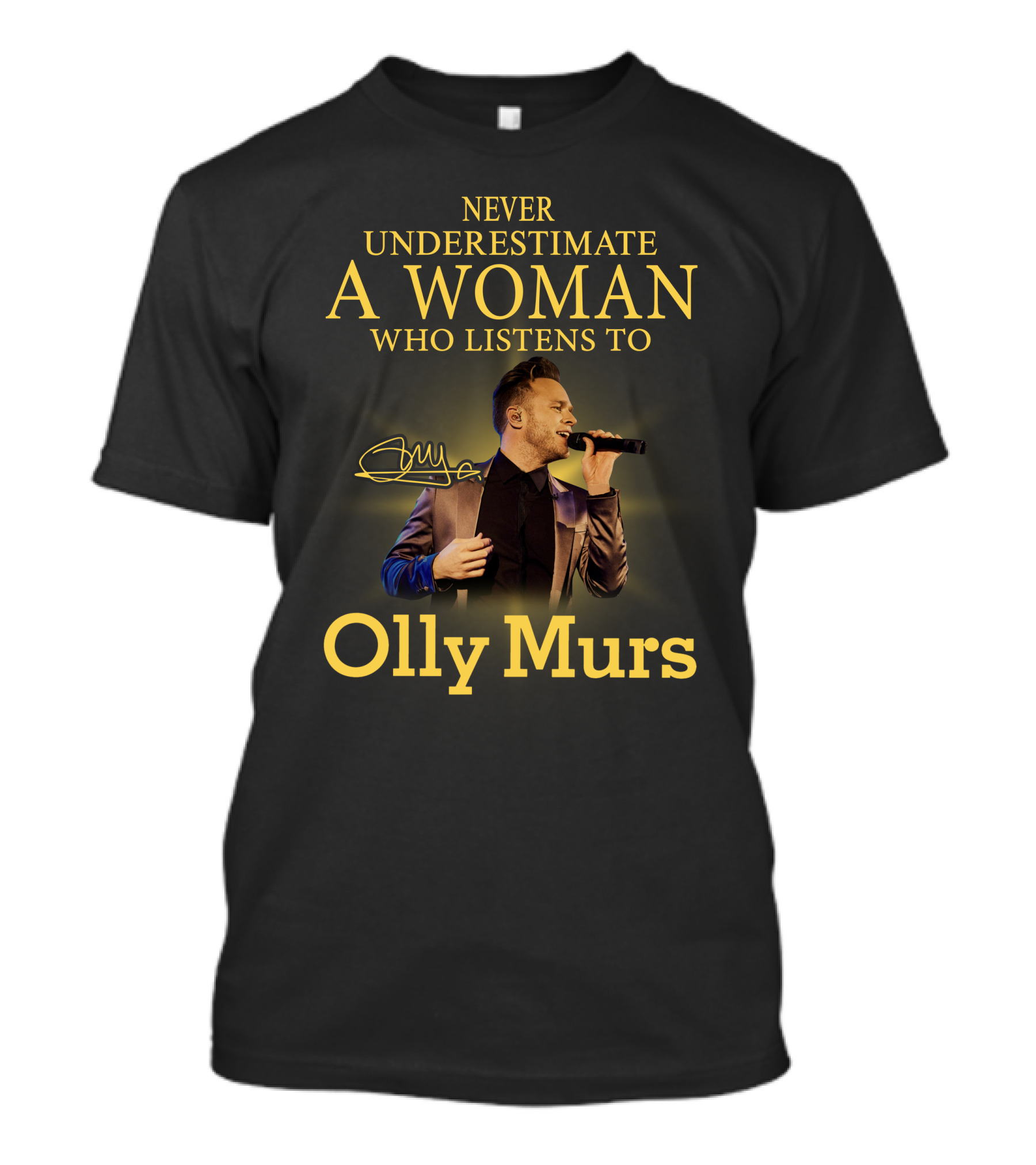 Never Underestimate A Woman Who Listens To Olly Murs T-Shirt