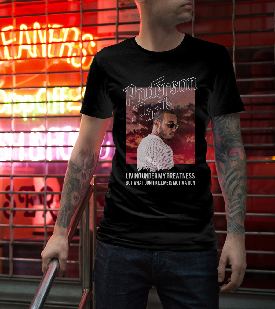 Anderson Paak Living Under My Greatness But What Don't Kill Me Is Motivation T-Shirt