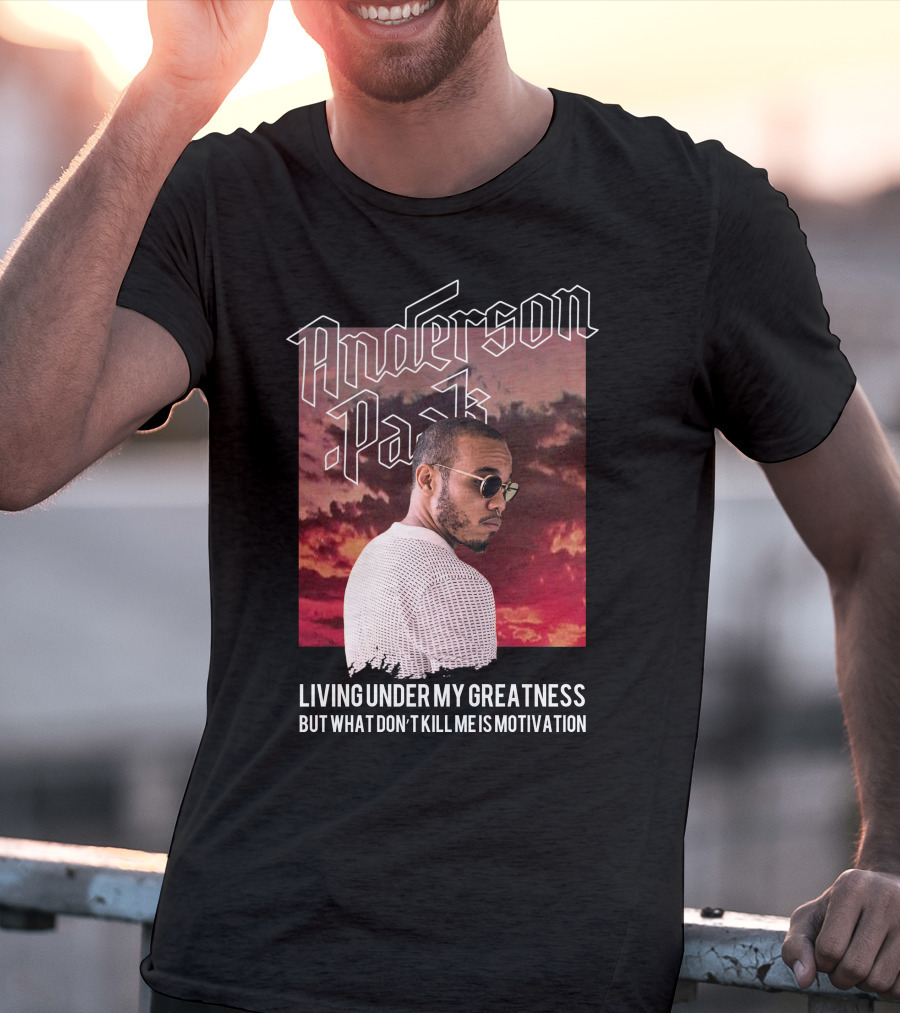 Anderson Paak Living Under My Greatness But What Don't Kill Me Is Motivation T-Shirt