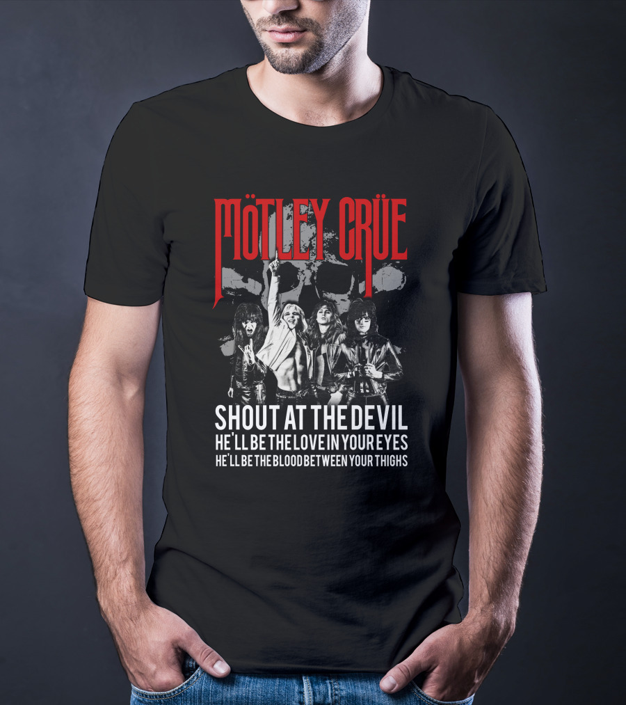 Mötley Crüe Shout At The Devil He'll Be The Love In Your Eyes He'll Be The Blood Between Your Thighs T-Shirt