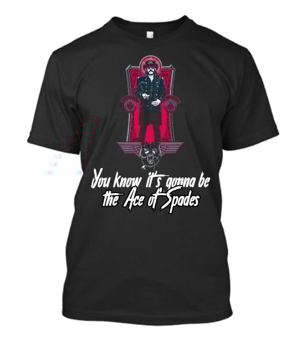 You Know It's Gonna Be The Ace Of Spades T-Shirt
