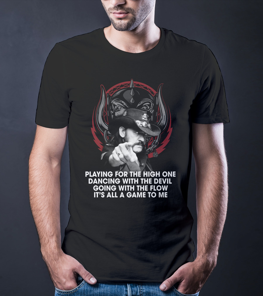 Playing For The High One Dancing With The Devil Going With The Flow It’s All A Game To Me T-Shirt