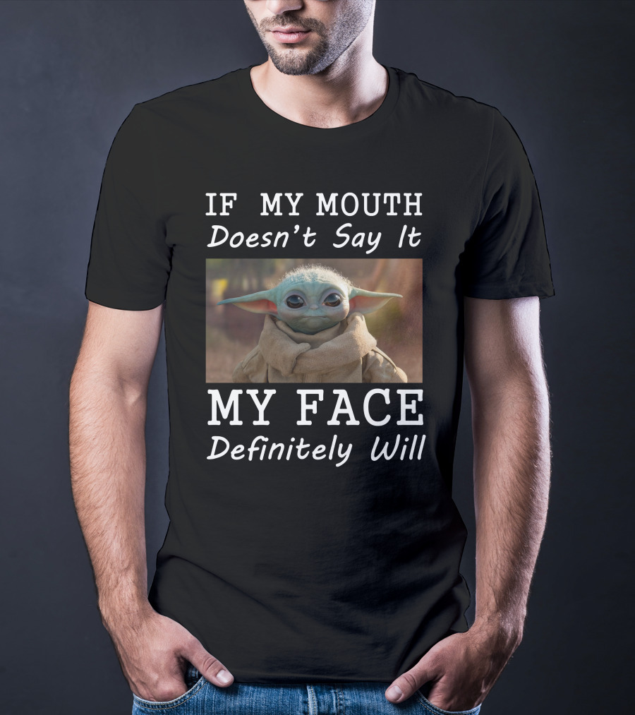 If My Mouth Doesn't Say It My Face Definitely Will Baby Yoda T-Shirt