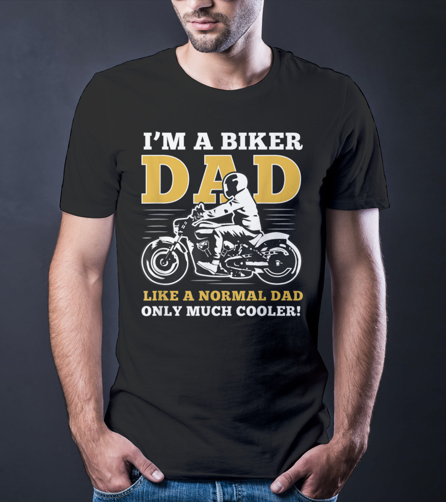 I'm A Biker Dad Like A Normal Dad Only Much Cooler T-Shirt