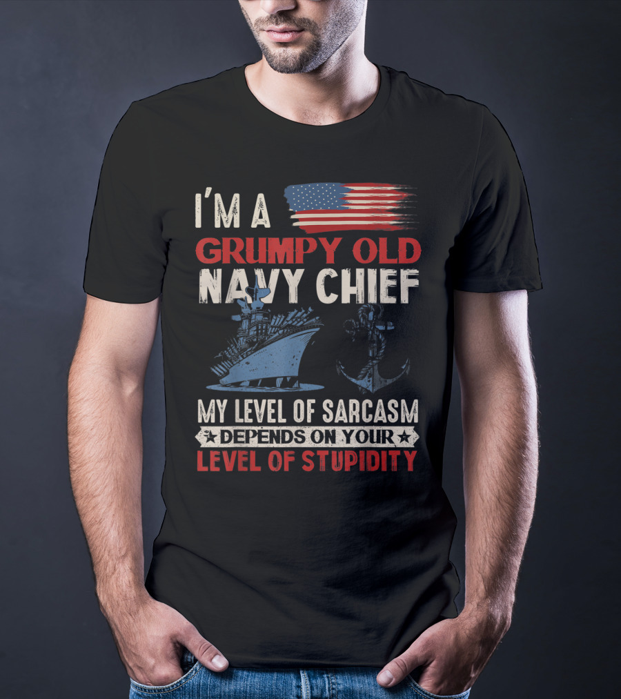 I'm A Grumpy Old Navy Chief My Level Of Sarcasm Depends On Your Level Of Stupidity T-Shirt