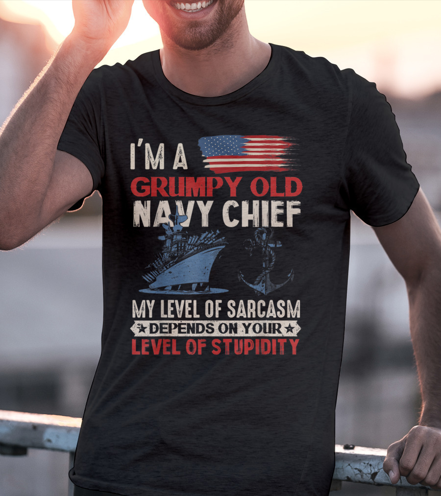 I'm A Grumpy Old Navy Chief My Level Of Sarcasm Depends On Your Level Of Stupidity T-Shirt