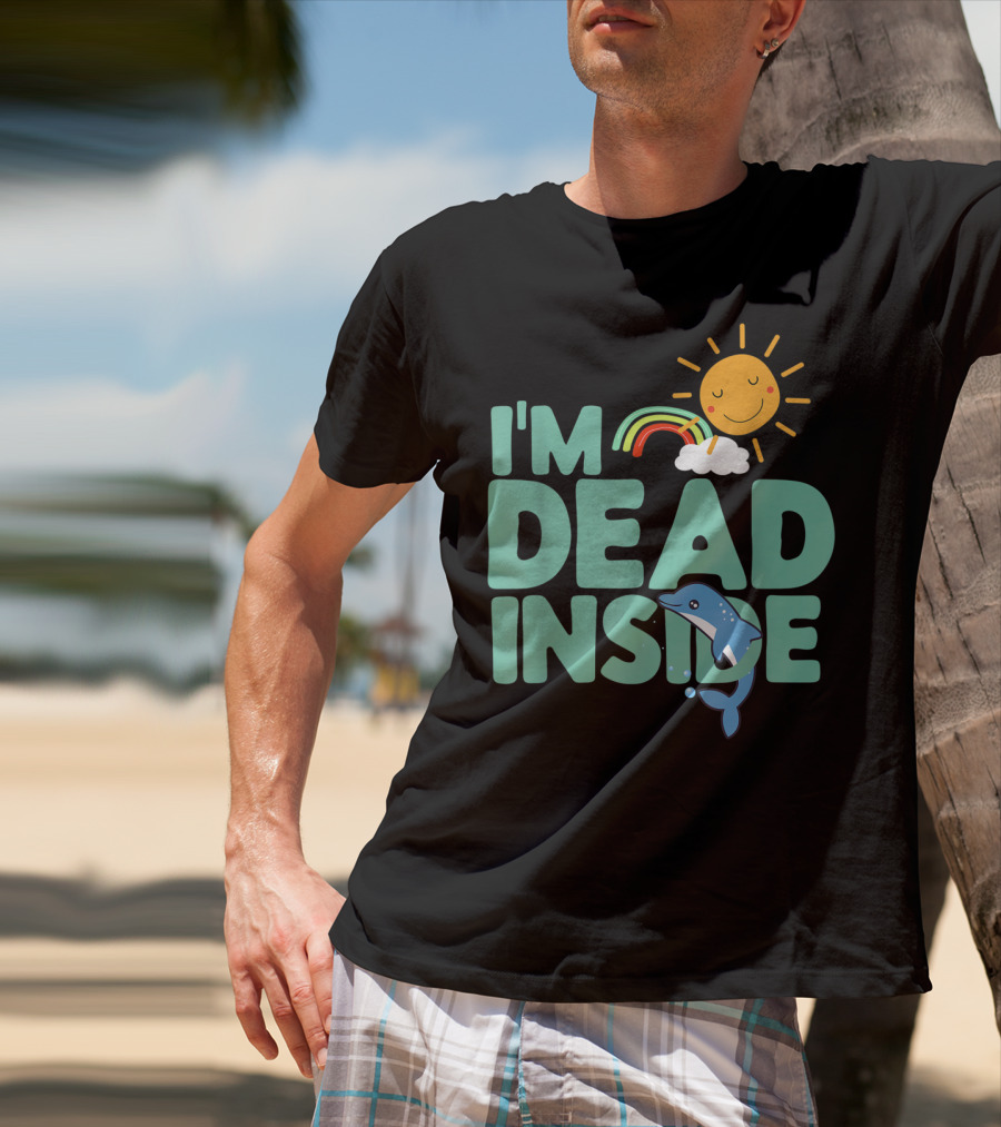 I'm Dead Inside Happy Sun Rainbow Dolphin T-Shirt