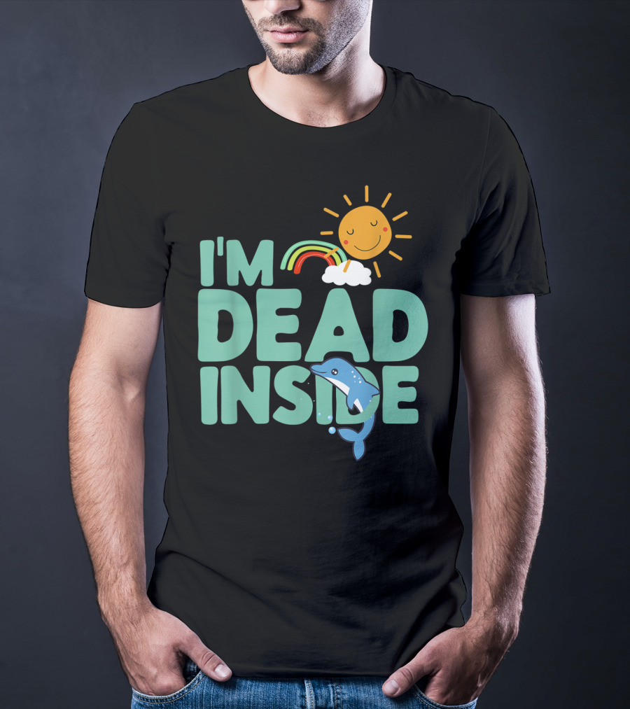 I'm Dead Inside Happy Sun Rainbow Dolphin T-Shirt