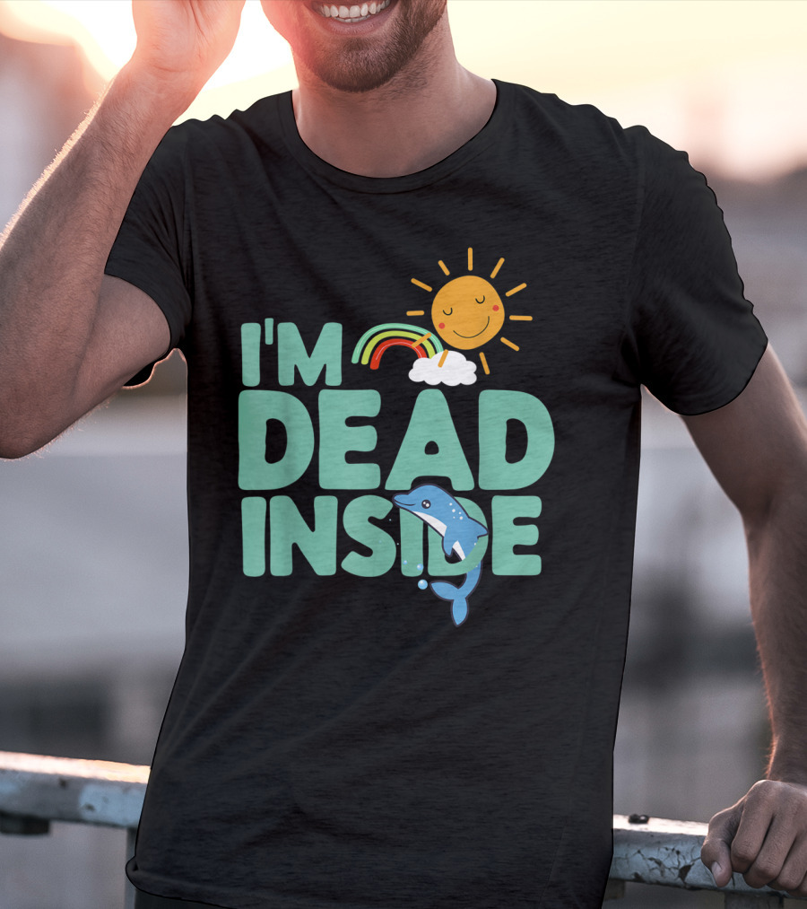I'm Dead Inside Happy Sun Rainbow Dolphin T-Shirt