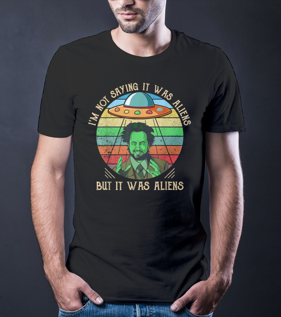 I'm Not Saying It Was Aliens But It Was Aliens UFO Retro T-Shirt