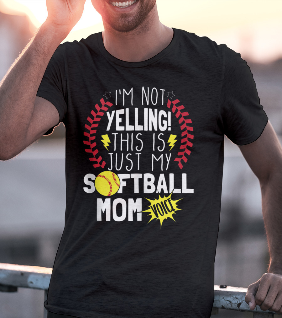 I'm Not Yelling This Is Just My Softball Mom Voice T-Shirt