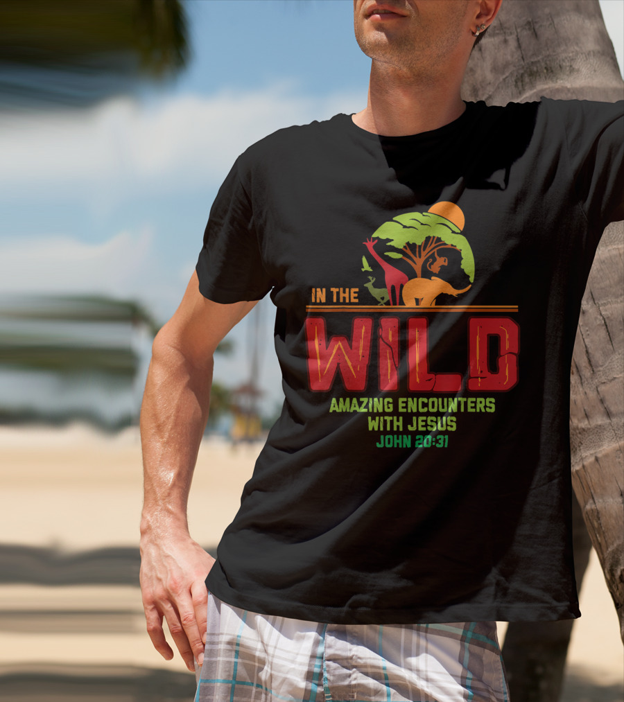 In The Wild Amazing Encounters With Jesus John 20:31 T-Shirt