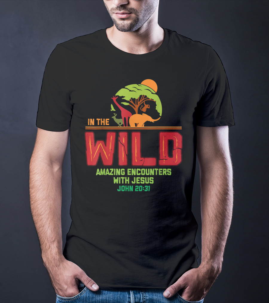 In The Wild Amazing Encounters With Jesus John 20:31 T-Shirt